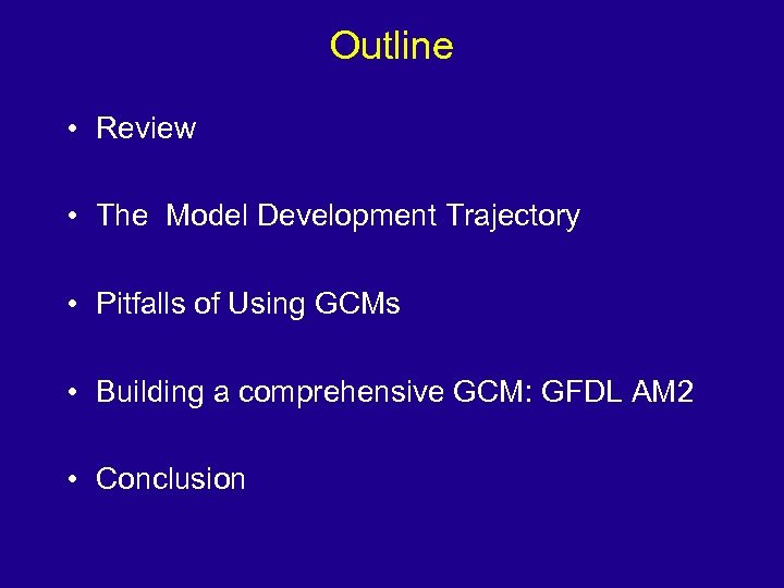Outline • Review • The Model Development Trajectory • Pitfalls of Using GCMs •