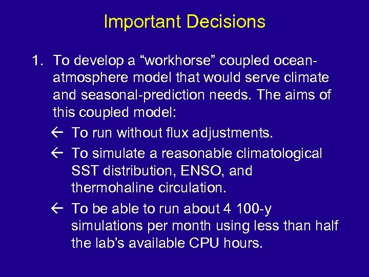 Important Decisions 1. To develop a “workhorse” coupled oceanatmosphere model that would serve climate
