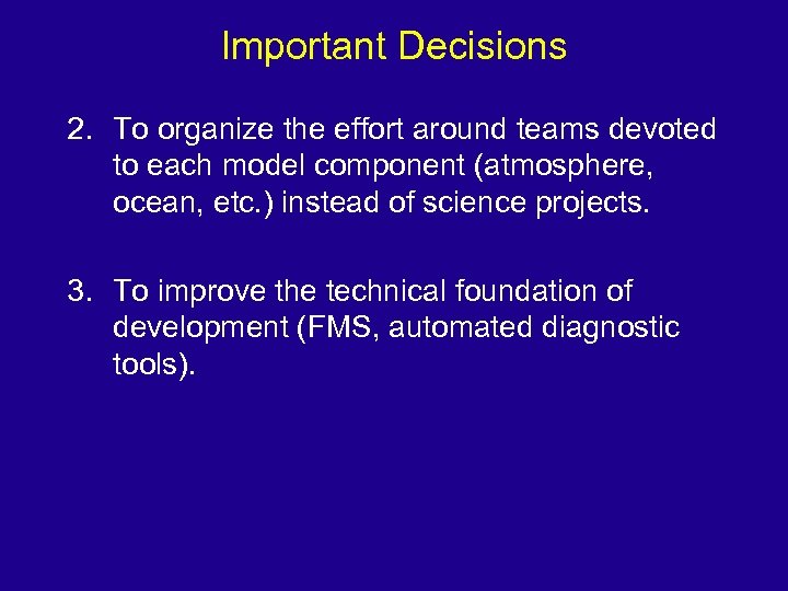 Important Decisions 2. To organize the effort around teams devoted to each model component
