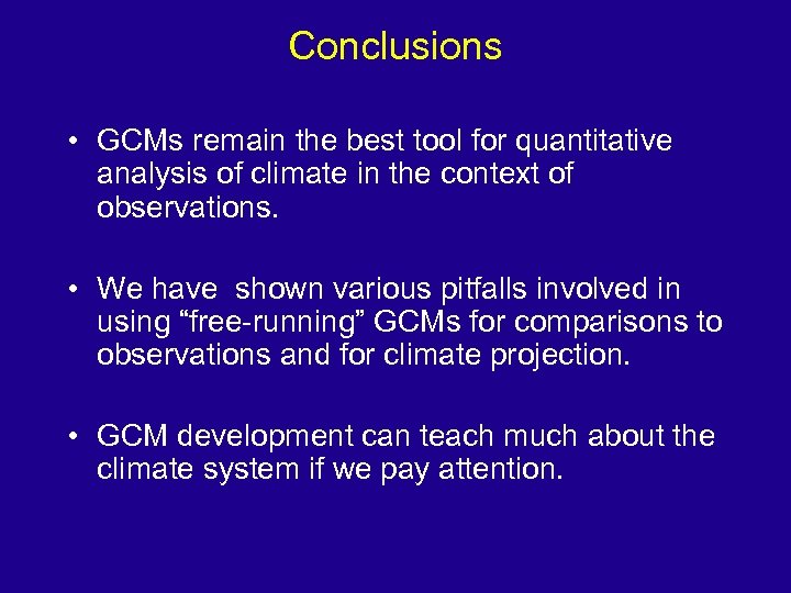 Conclusions • GCMs remain the best tool for quantitative analysis of climate in the