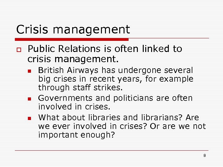 Crisis management o Public Relations is often linked to crisis management. n n n