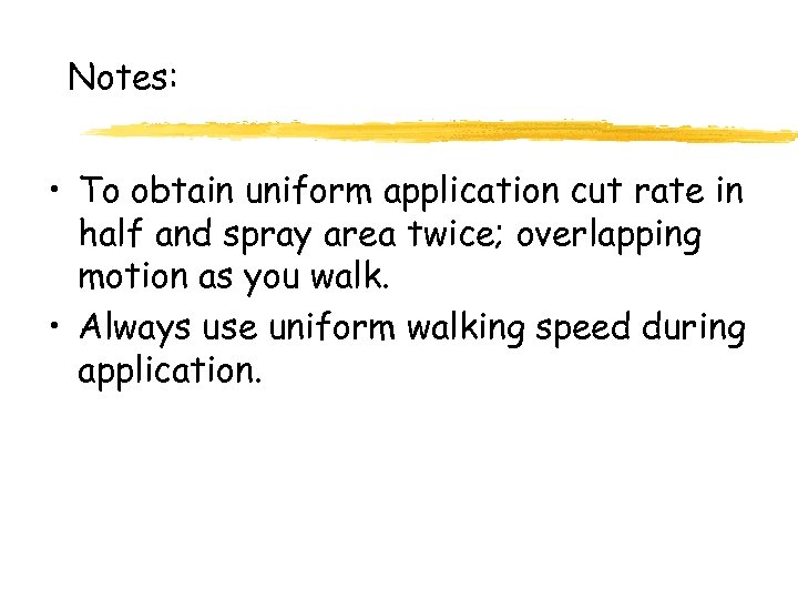 Notes: • To obtain uniform application cut rate in half and spray area twice;