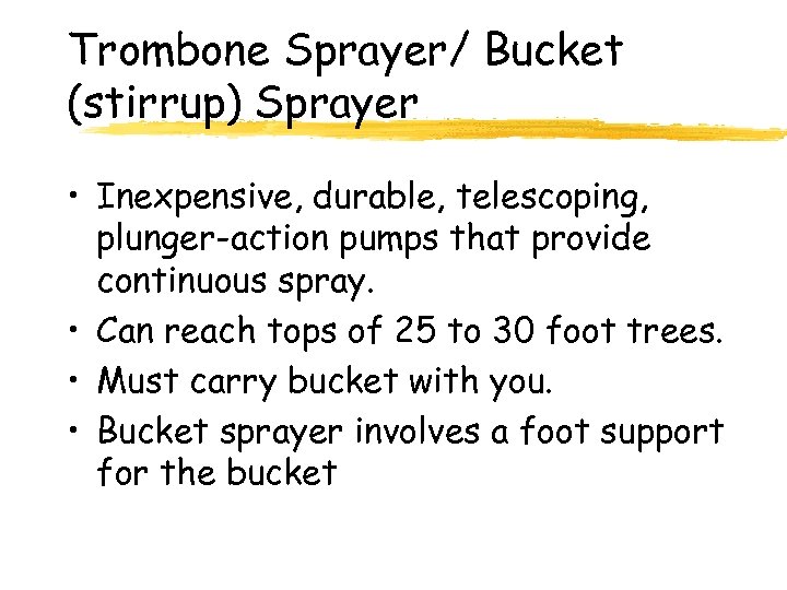Trombone Sprayer/ Bucket (stirrup) Sprayer • Inexpensive, durable, telescoping, plunger-action pumps that provide continuous