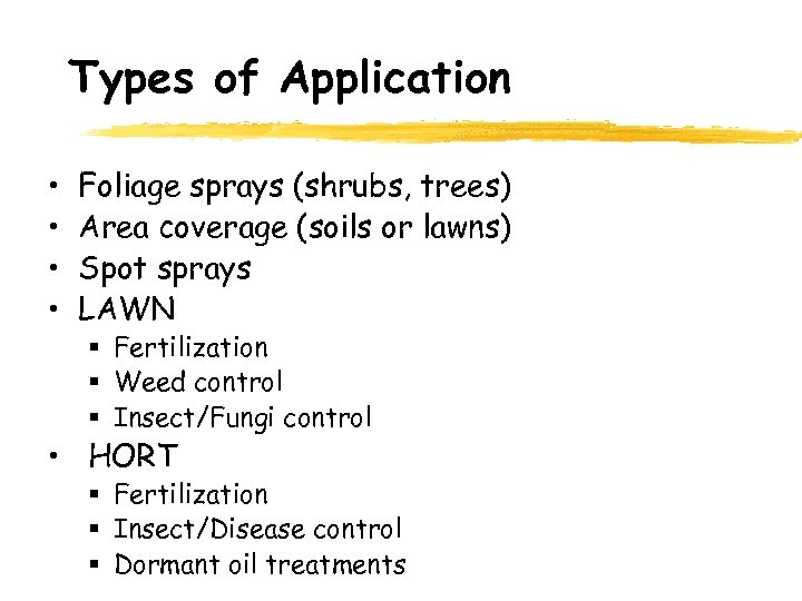 Types of Application • • Foliage sprays (shrubs, trees) Area coverage (soils or lawns)
