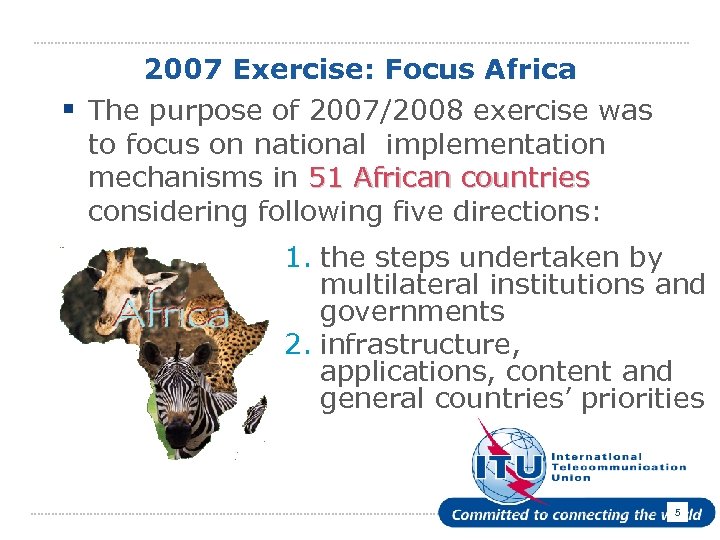 2007 Exercise: Focus Africa § The purpose of 2007/2008 exercise was to focus on