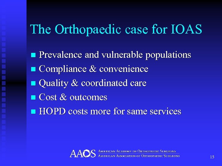 The Orthopaedic case for IOAS Prevalence and vulnerable populations n Compliance & convenience n