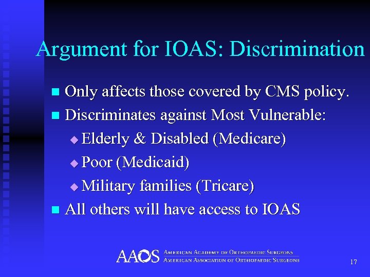 Argument for IOAS: Discrimination Only affects those covered by CMS policy. n Discriminates against