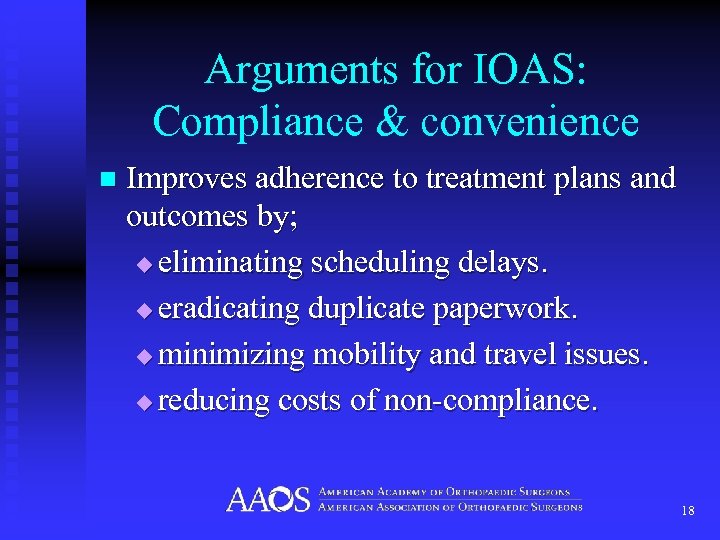 Arguments for IOAS: Compliance & convenience n Improves adherence to treatment plans and outcomes