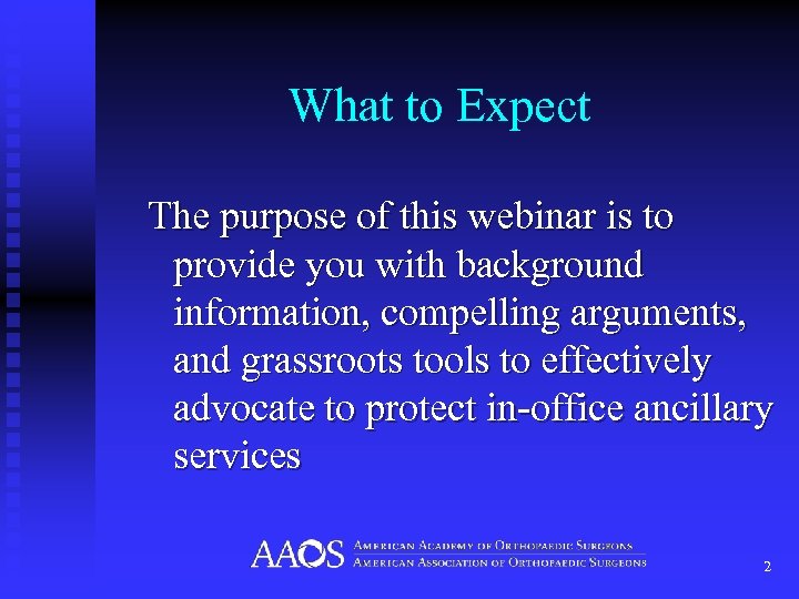 What to Expect The purpose of this webinar is to provide you with background