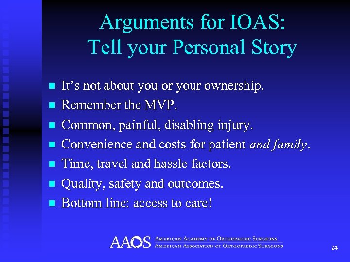 Arguments for IOAS: Tell your Personal Story n n n n It’s not about