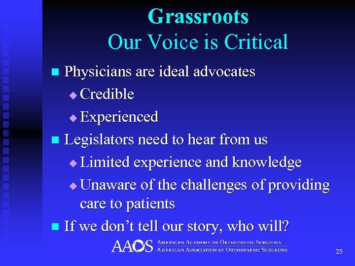 Grassroots Our Voice is Critical Physicians are ideal advocates u Credible u Experienced n