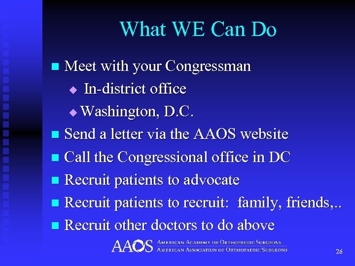 What WE Can Do Meet with your Congressman u In-district office u Washington, D.