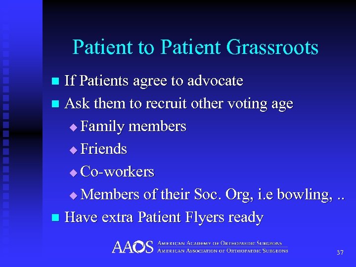 Patient to Patient Grassroots If Patients agree to advocate n Ask them to recruit