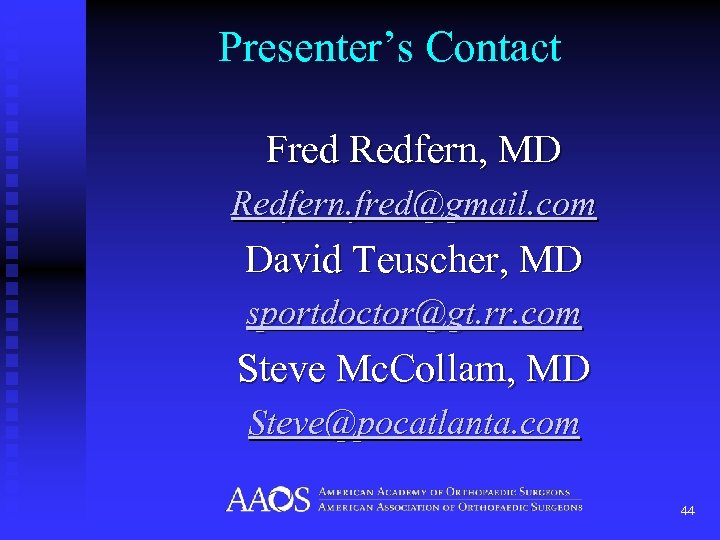 Presenter’s Contact Fred Redfern, MD Redfern. fred@gmail. com David Teuscher, MD sportdoctor@gt. rr. com