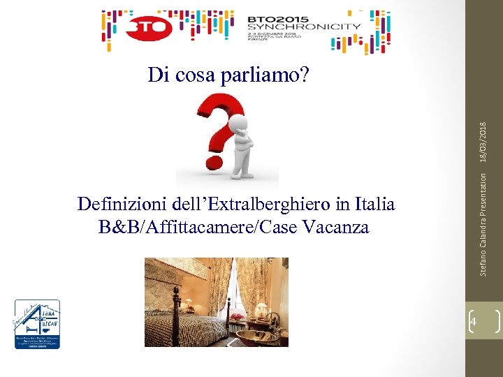 Stefano Calandra Presentation 18/03/2018 Di cosa parliamo? Definizioni dell’Extralberghiero in Italia B&B/Affittacamere/Case Vacanza 4