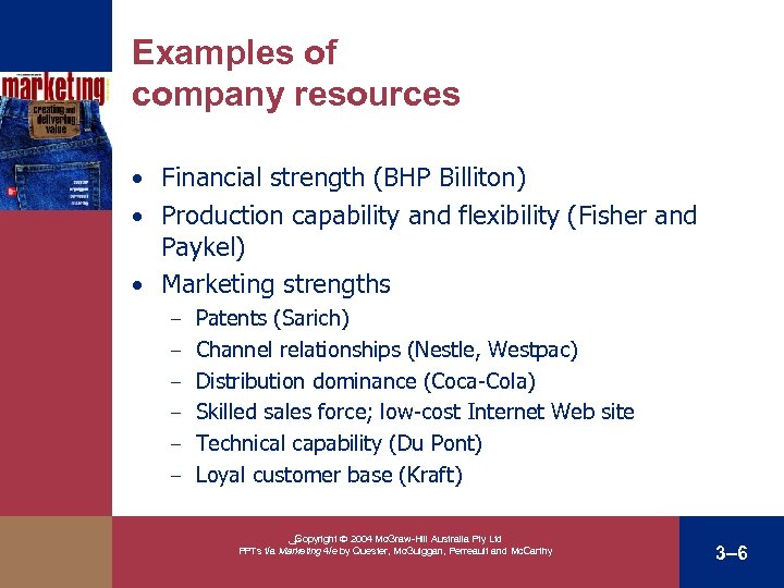 Examples of company resources • Financial strength (BHP Billiton) • Production capability and flexibility