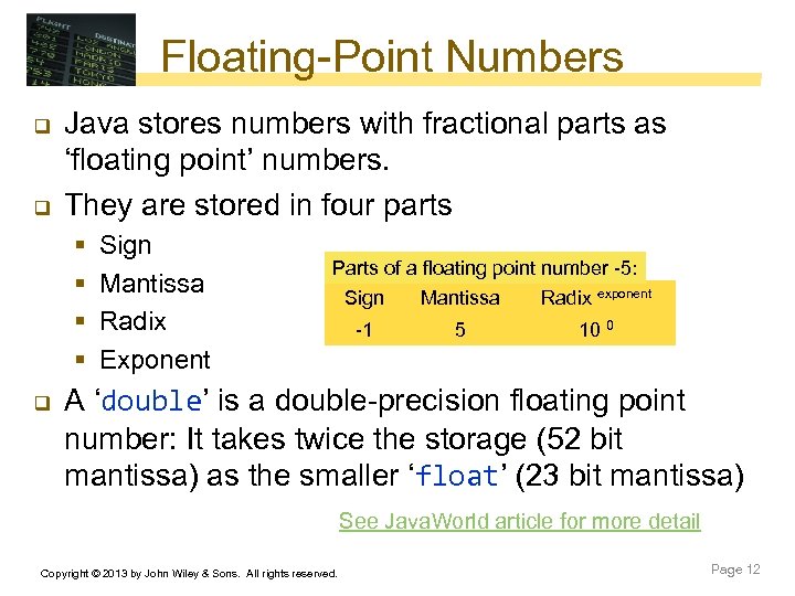 Floating-Point Numbers q q Java stores numbers with fractional parts as ‘floating point’ numbers.