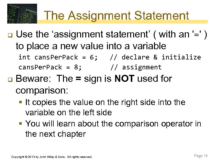 The Assignment Statement q Use the ‘assignment statement’ ( with an '=' ) to