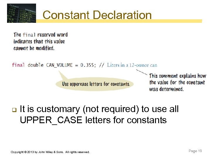 Constant Declaration q It is customary (not required) to use all UPPER_CASE letters for