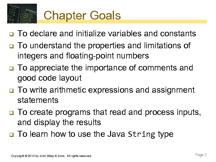 Chapter Goals q q q To declare and initialize variables and constants To understand