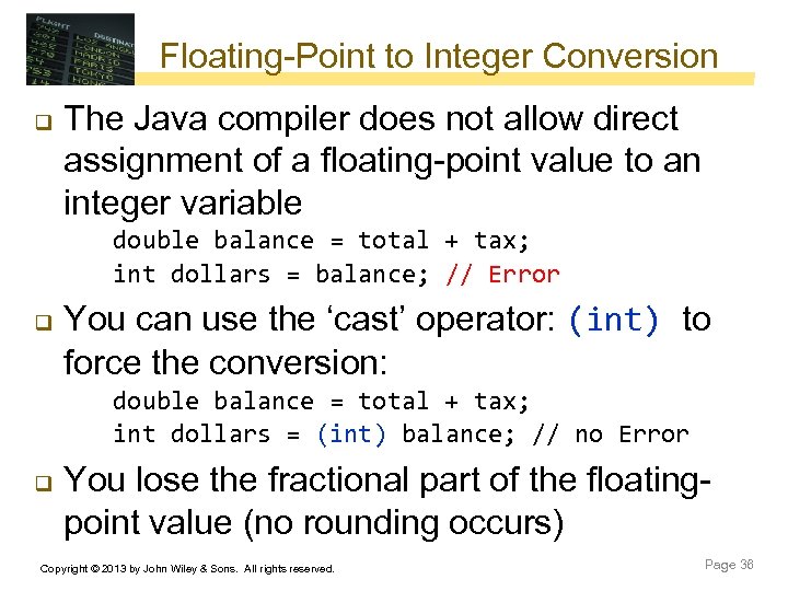 Floating-Point to Integer Conversion q The Java compiler does not allow direct assignment of