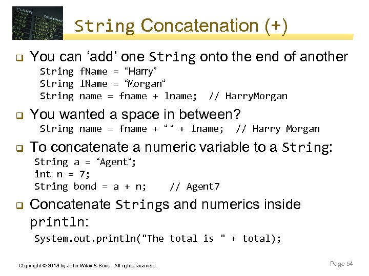 String Concatenation (+) q You can ‘add’ one String onto the end of another