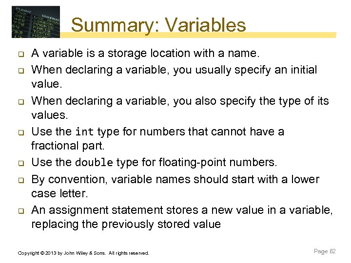 Summary: Variables q q q q A variable is a storage location with a