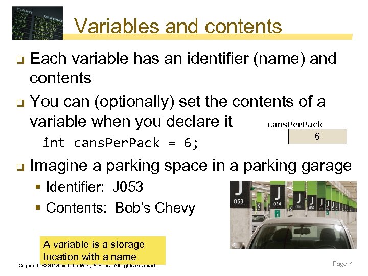 Variables and contents Each variable has an identifier (name) and contents q You can