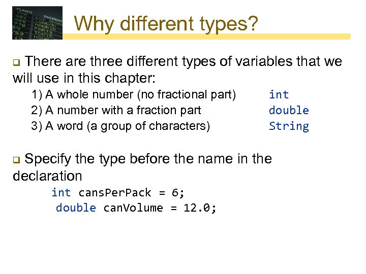 Why different types? There are three different types of variables that we will use