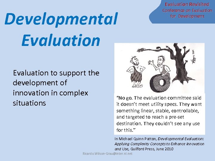 Developmental Evaluation to support the development of innovation in complex situations Evaluation Revisited Conference
