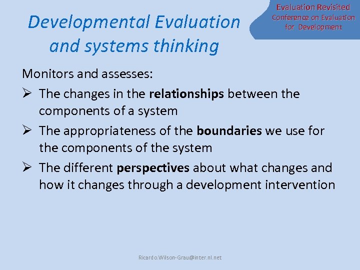Developmental Evaluation and systems thinking Evaluation Revisited Conference on Evaluation for Development Monitors and