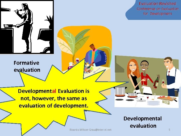 Evaluation Revisited Conference on Evaluation for Development Formative evaluation Developmental Evaluation is not, however,