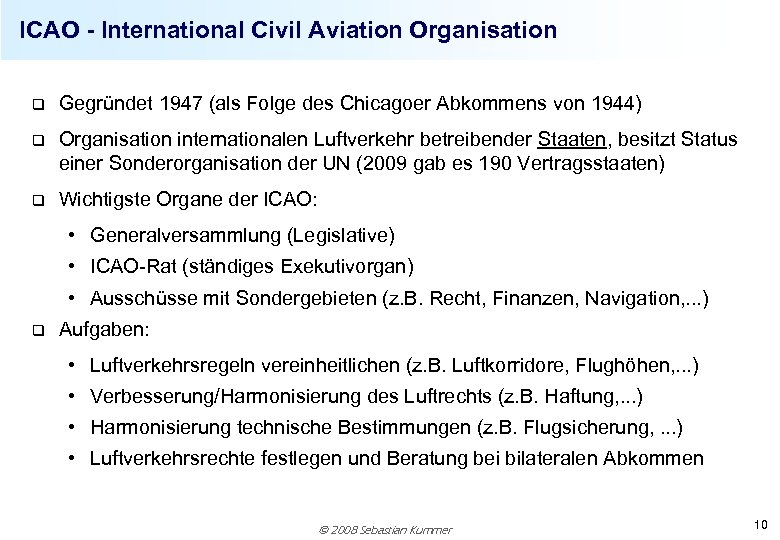 ICAO - International Civil Aviation Organisation q Gegründet 1947 (als Folge des Chicagoer Abkommens