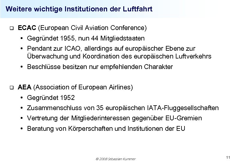 Weitere wichtige Institutionen der Luftfahrt q ECAC (European Civil Aviation Conference) • Gegründet 1955,