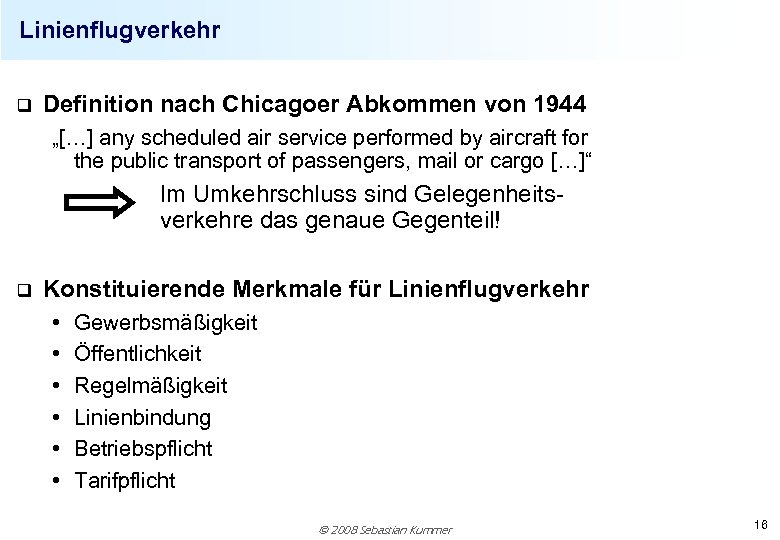 Linienflugverkehr q Definition nach Chicagoer Abkommen von 1944 „[…] any scheduled air service performed