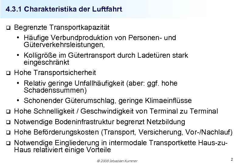 4. 3. 1 Charakteristika der Luftfahrt q q q Begrenzte Transportkapazität • Häufige Verbundproduktion