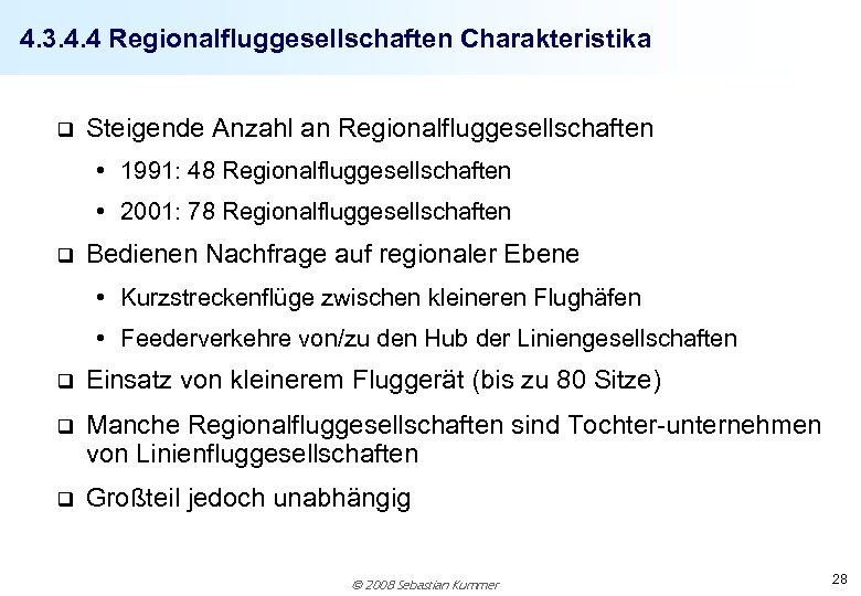 4. 3. 4. 4 Regionalfluggesellschaften Charakteristika q Steigende Anzahl an Regionalfluggesellschaften • 1991: 48