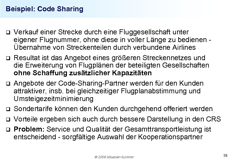 Beispiel: Code Sharing q q q Verkauf einer Strecke durch eine Fluggesellschaft unter eigener