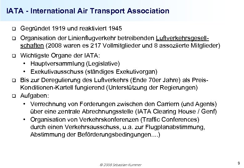 IATA - International Air Transport Association q Gegründet 1919 und reaktiviert 1945 q Organisation