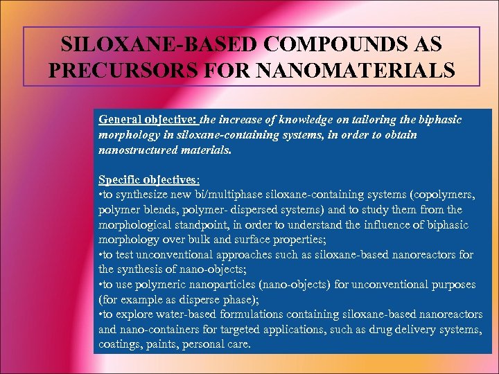 SILOXANE-BASED COMPOUNDS AS PRECURSORS FOR NANOMATERIALS General objective: the increase of knowledge on tailoring