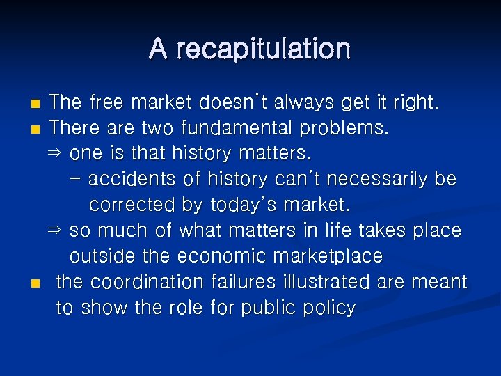 A recapitulation The free market doesn’t always get it right. n There are two