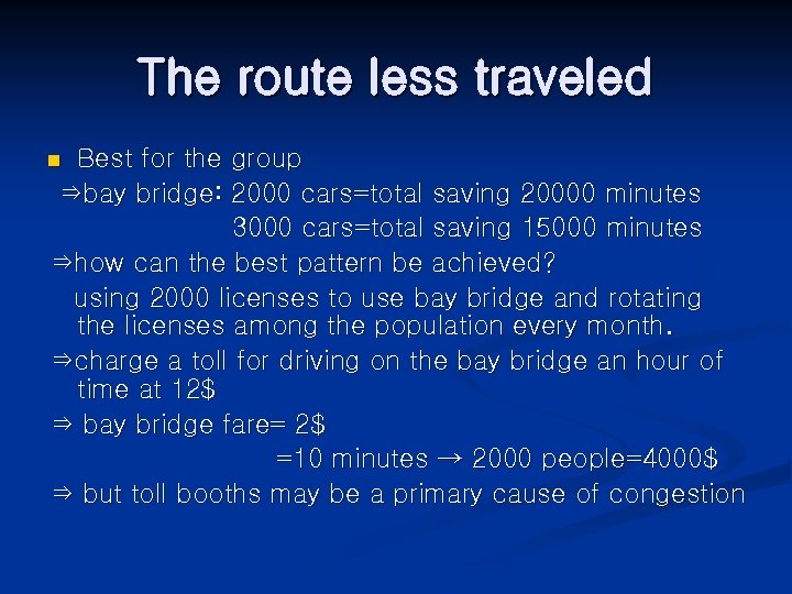 The route less traveled Best for the group ⇒bay bridge: 2000 cars=total saving 20000