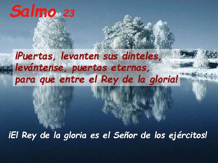 Salmo 23 ¡Puertas, levanten sus dinteles, levántense, puertas eternas, para que entre el Rey