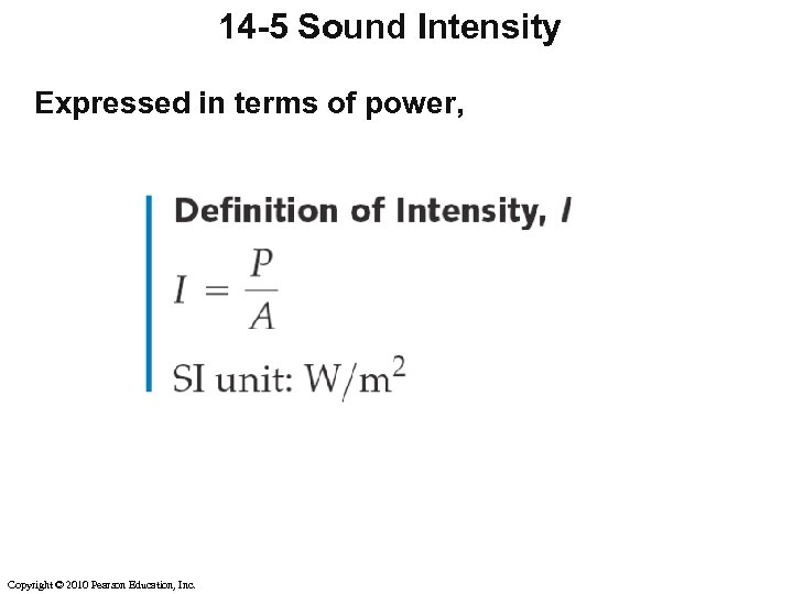 14 -5 Sound Intensity Expressed in terms of power, Copyright © 2010 Pearson Education,