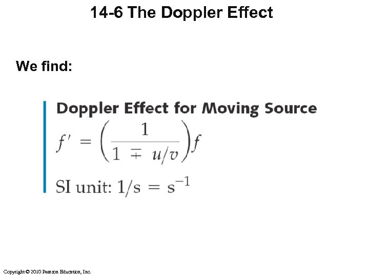 14 -6 The Doppler Effect We find: Copyright © 2010 Pearson Education, Inc. 