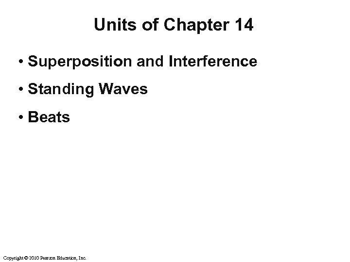Units of Chapter 14 • Superposition and Interference • Standing Waves • Beats Copyright
