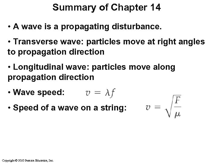 Summary of Chapter 14 • A wave is a propagating disturbance. • Transverse wave: