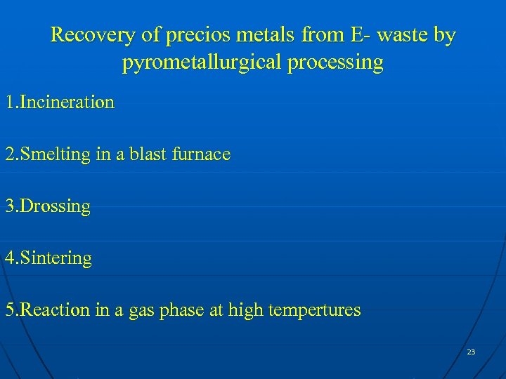 Recovery of precios metals from E- waste by pyrometallurgical processing 1. Incineration 2. Smelting