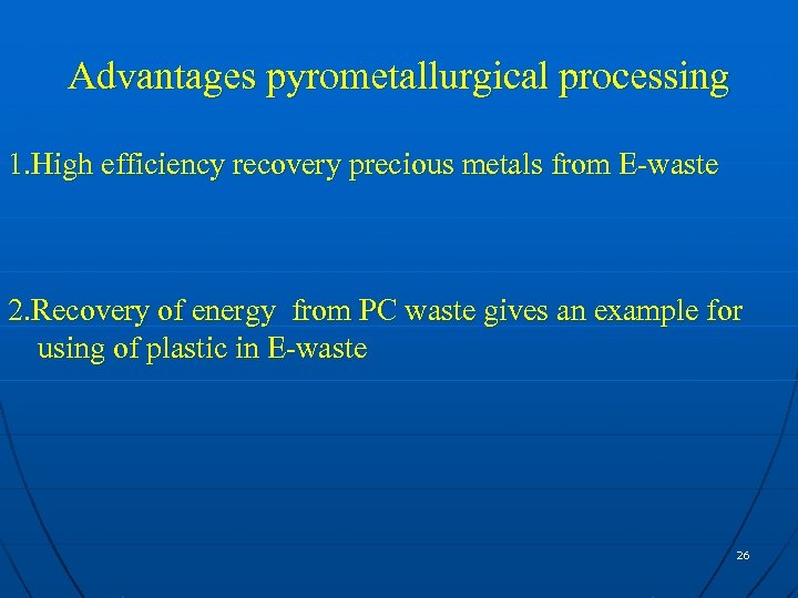 Advantages pyrometallurgical processing 1. High efficiency recovery precious metals from E-waste 2. Recovery of