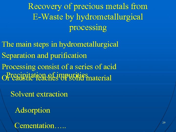 Recovery of precious metals from E-Waste by hydrometallurgical processing The main steps in hydrometallurgical